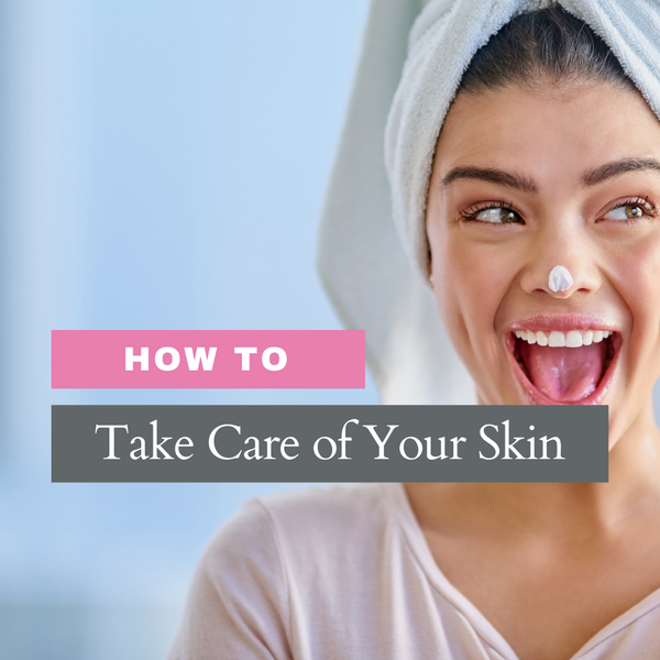 How to Take Care of Your Skin